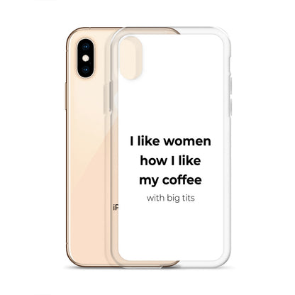 Coque iPhone I like women how I like my coffee with big tits - Sedurro