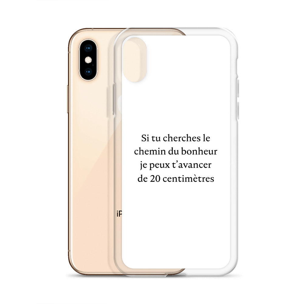 Coque iPhone Si tu cherches le chemin du bonheur je peux t'avancer de 20 centimètres - Sedurro