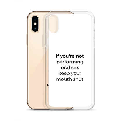 Coque iPhone If you're not performing oral sex keep your mouth shut - Sedurro