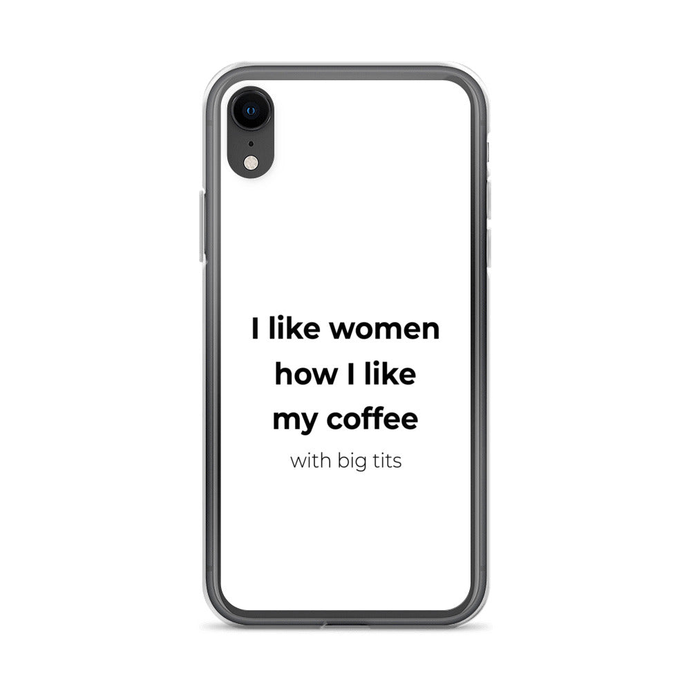 Coque iPhone I like women how I like my coffee with big tits - Sedurro