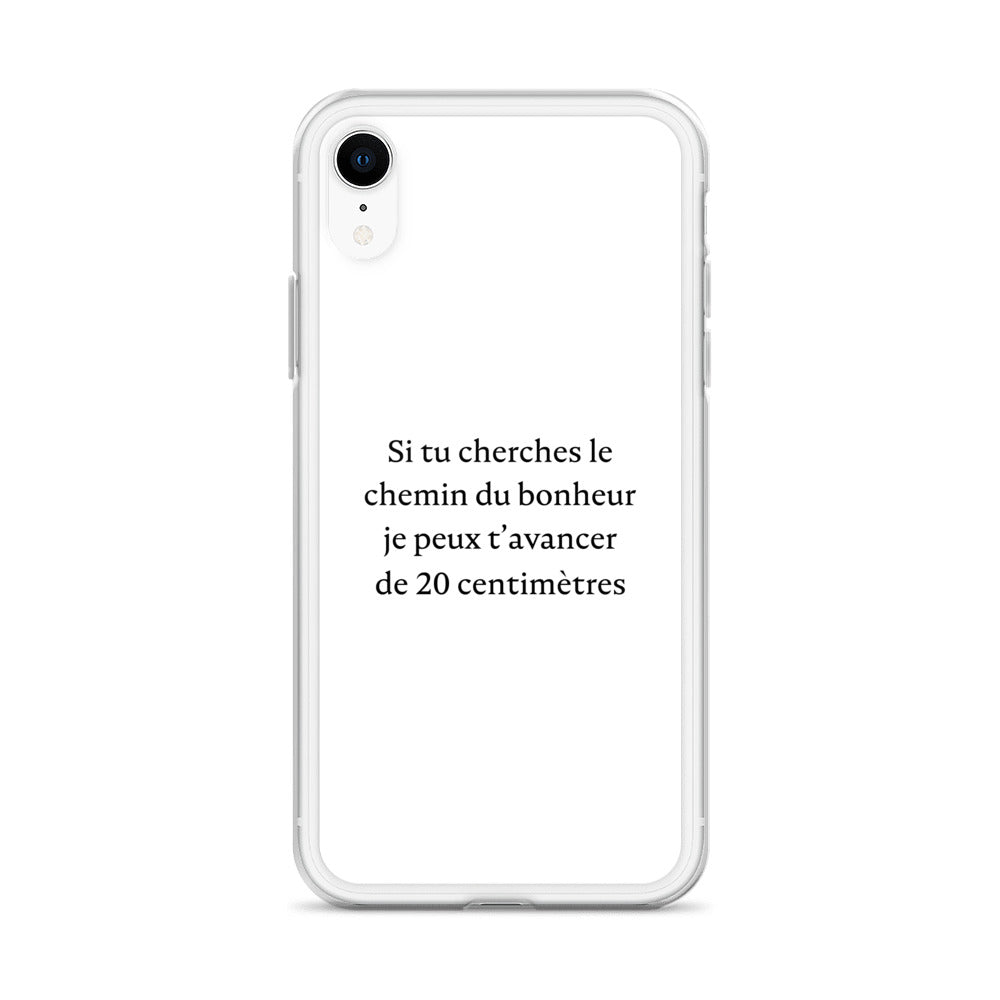 Coque iPhone Si tu cherches le chemin du bonheur je peux t'avancer de 20 centimètres - Sedurro