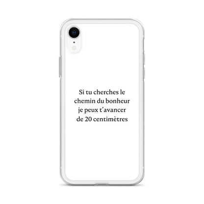 Coque iPhone Si tu cherches le chemin du bonheur je peux t'avancer de 20 centimètres - Sedurro