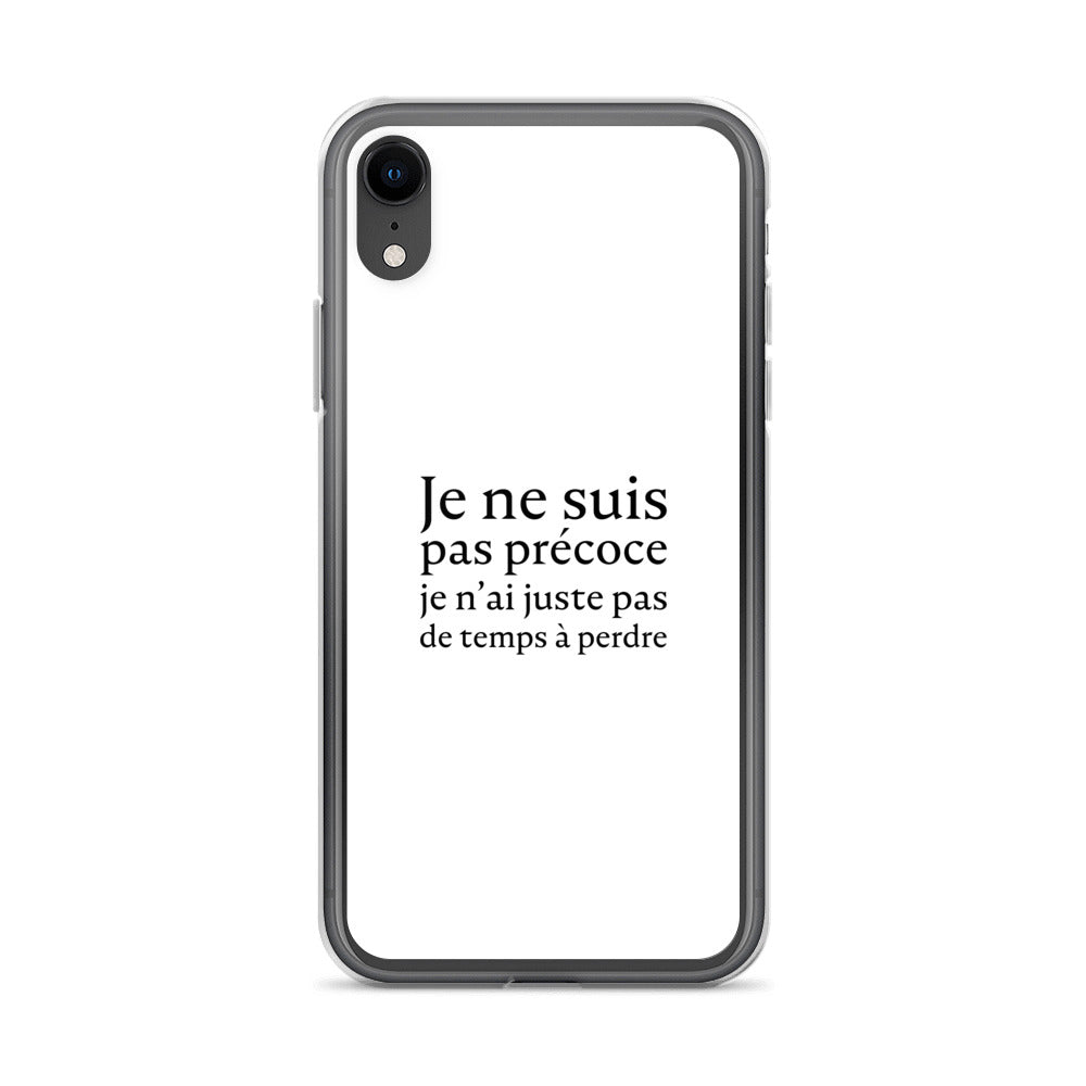 Coque iPhone Je ne suis pas précoce je n'ai juste pas de temps à perdre - Sedurro