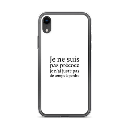 Coque iPhone Je ne suis pas précoce je n'ai juste pas de temps à perdre - Sedurro