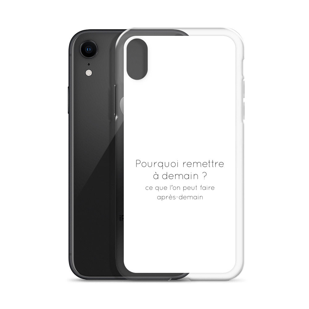 Coque iPhone Pourquoi remettre à demain ce que l'on peut faire après-demain - Sedurro