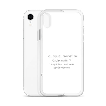 Coque iPhone Pourquoi remettre à demain ce que l'on peut faire après-demain - Sedurro