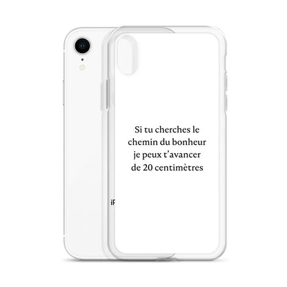 Coque iPhone Si tu cherches le chemin du bonheur je peux t'avancer de 20 centimètres - Sedurro