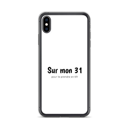 Coque iPhone Sur mon 31 pour te prendre en 69 - Sedurro