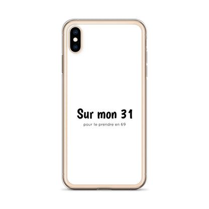 Coque iPhone Sur mon 31 pour te prendre en 69 - Sedurro