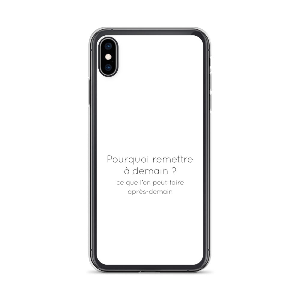 Coque iPhone Pourquoi remettre à demain ce que l'on peut faire après-demain - Sedurro