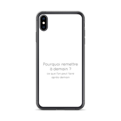 Coque iPhone Pourquoi remettre à demain ce que l'on peut faire après-demain - Sedurro