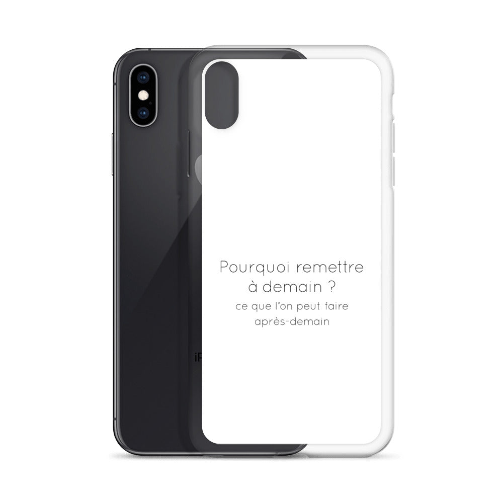 Coque iPhone Pourquoi remettre à demain ce que l'on peut faire après-demain - Sedurro