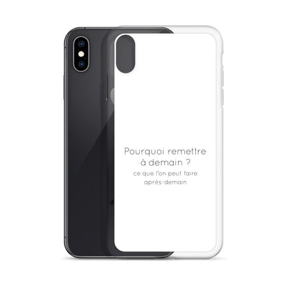 Coque iPhone Pourquoi remettre à demain ce que l'on peut faire après-demain - Sedurro