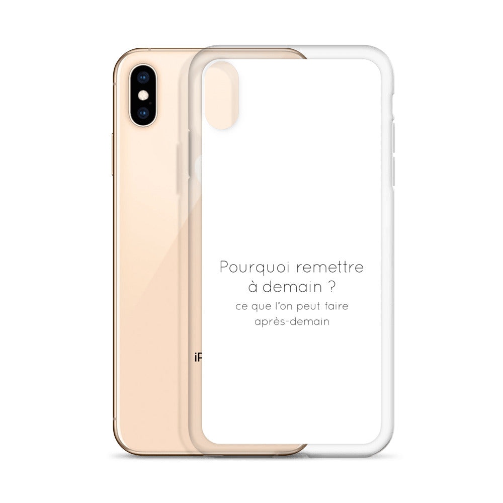 Coque iPhone Pourquoi remettre à demain ce que l'on peut faire après-demain - Sedurro