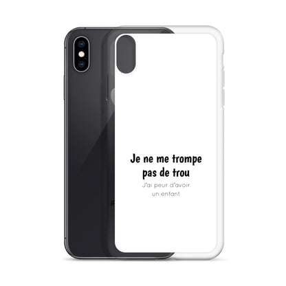 Coque iPhone Je ne me trompe pas de trou j'ai peur d'avoir un enfant - Sedurro