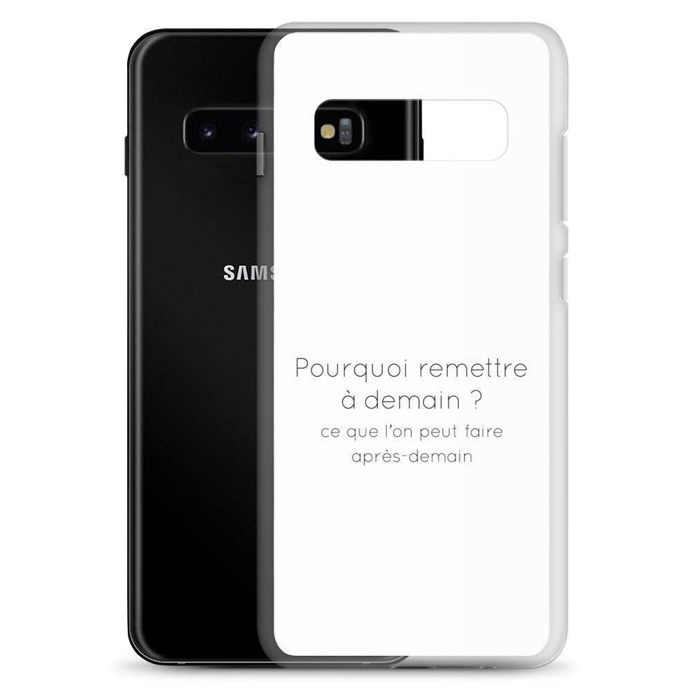 Coque Samsung Pourquoi remettre à demain ce que l'on peut faire après-demain - Sedurro