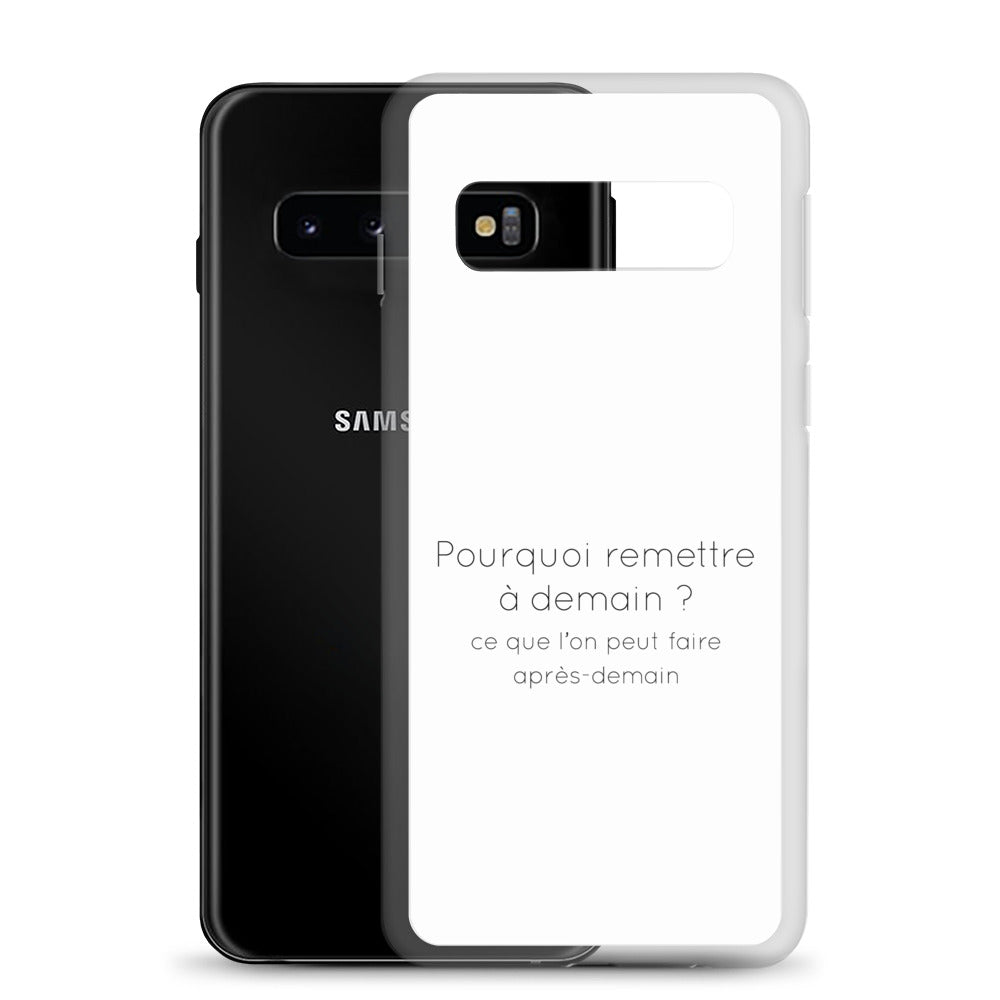 Coque Samsung Pourquoi remettre à demain ce que l'on peut faire après-demain - Sedurro