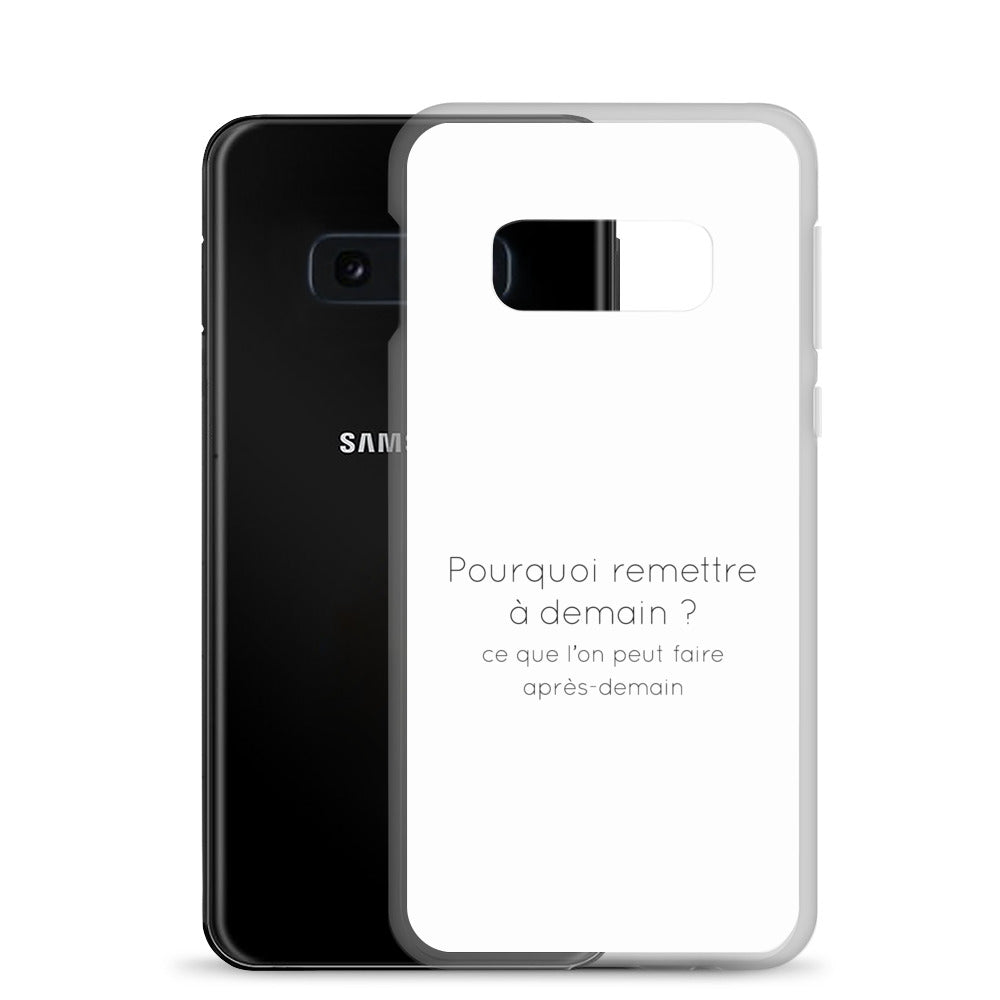 Coque Samsung Pourquoi remettre à demain ce que l'on peut faire après-demain - Sedurro