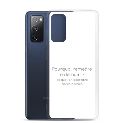 Coque Samsung Pourquoi remettre à demain ce que l'on peut faire après-demain - Sedurro