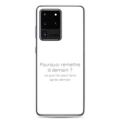 Coque Samsung Pourquoi remettre à demain ce que l'on peut faire après-demain - Sedurro