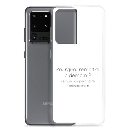 Coque Samsung Pourquoi remettre à demain ce que l'on peut faire après-demain - Sedurro