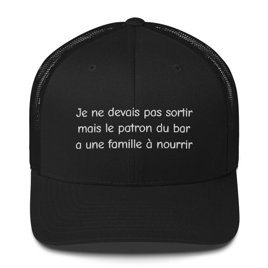 Casquette brodée Je ne devais pas sortir mais le patron du bar a une famille à nourrir Sedurro