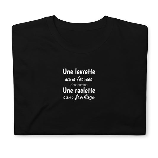 T-shirt unisexe Une levrette sans fessées c'est comme une raclette sans fromage - Sedurro