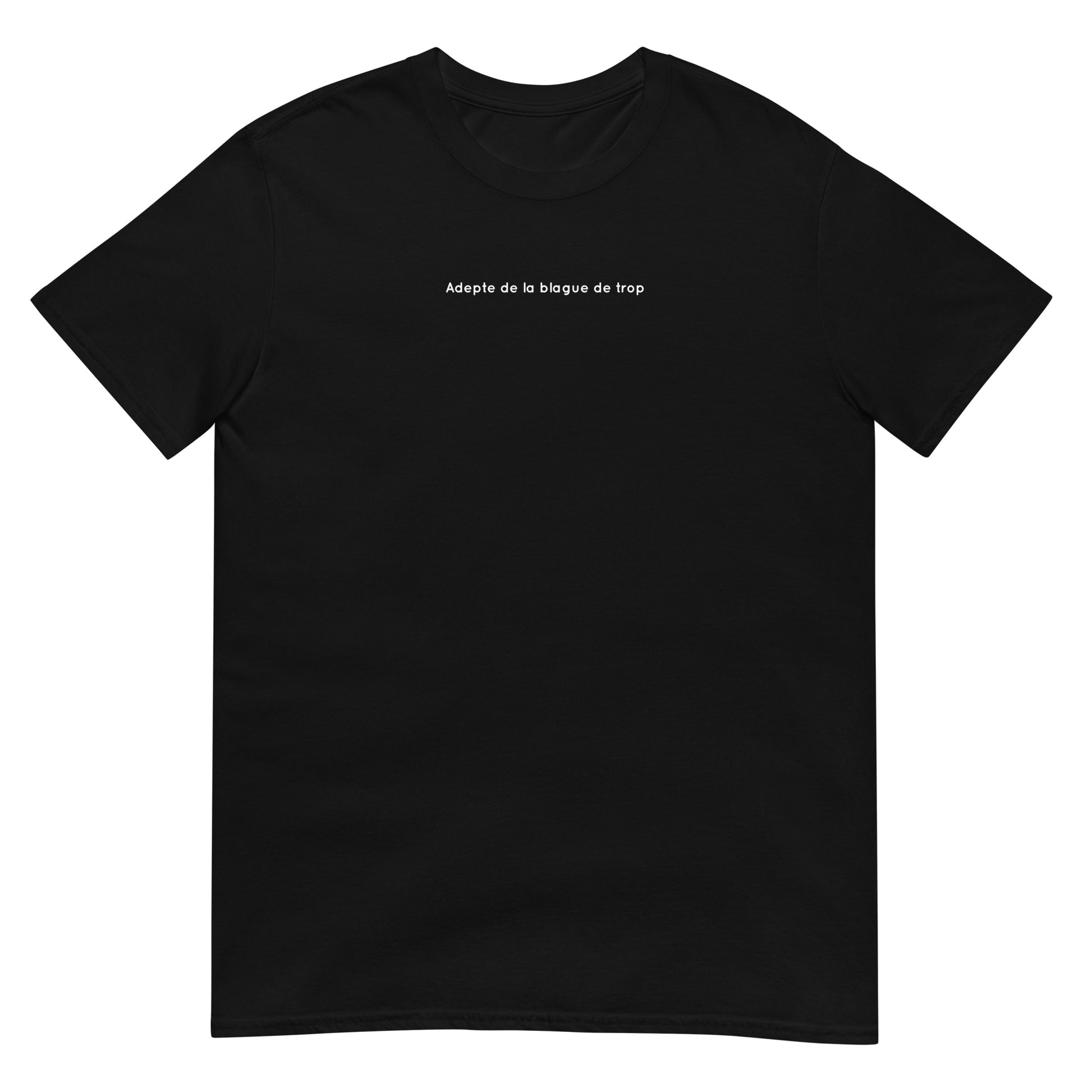 T-shirt unisexe Adepte de la blague de trop - Sedurro