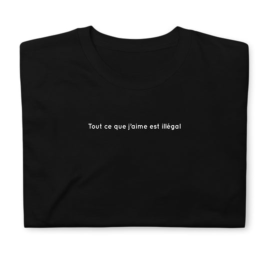 T-shirt unisexe Tout ce que j'aime est illégal Sedurro