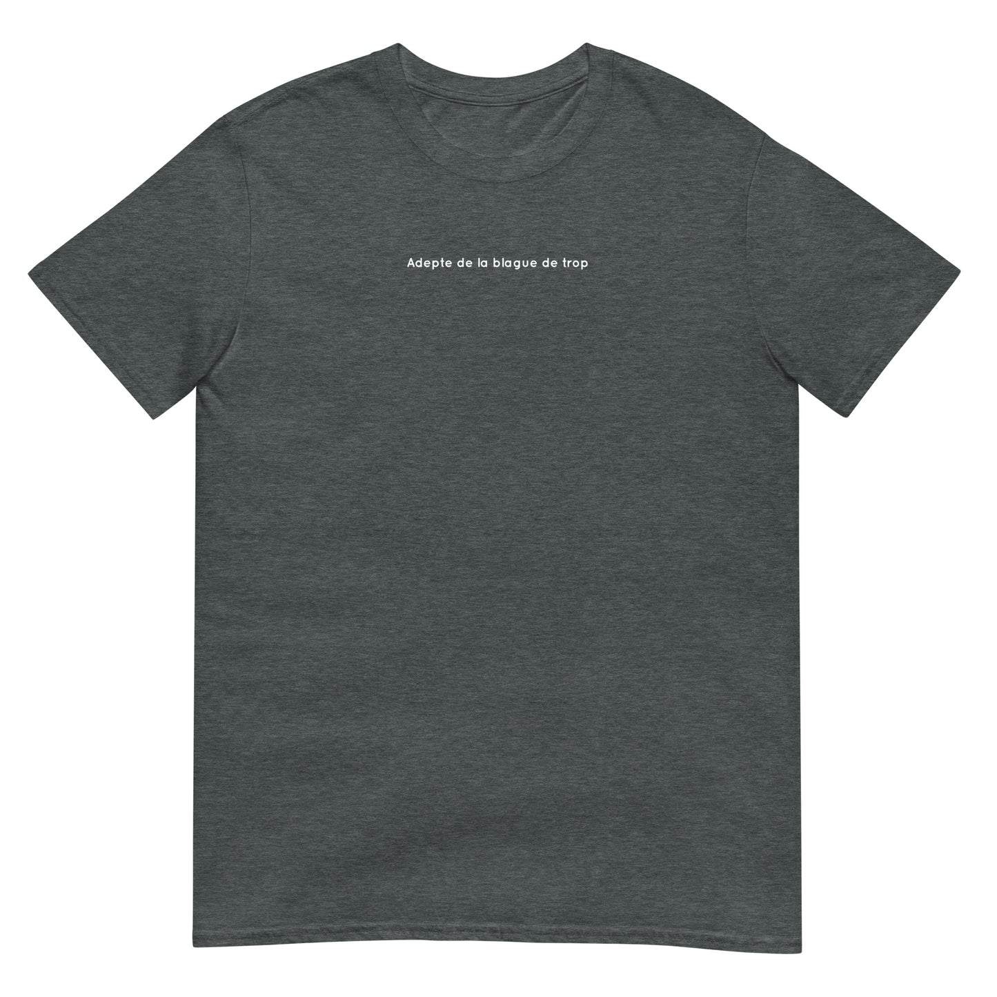 T-shirt unisexe Adepte de la blague de trop - Sedurro