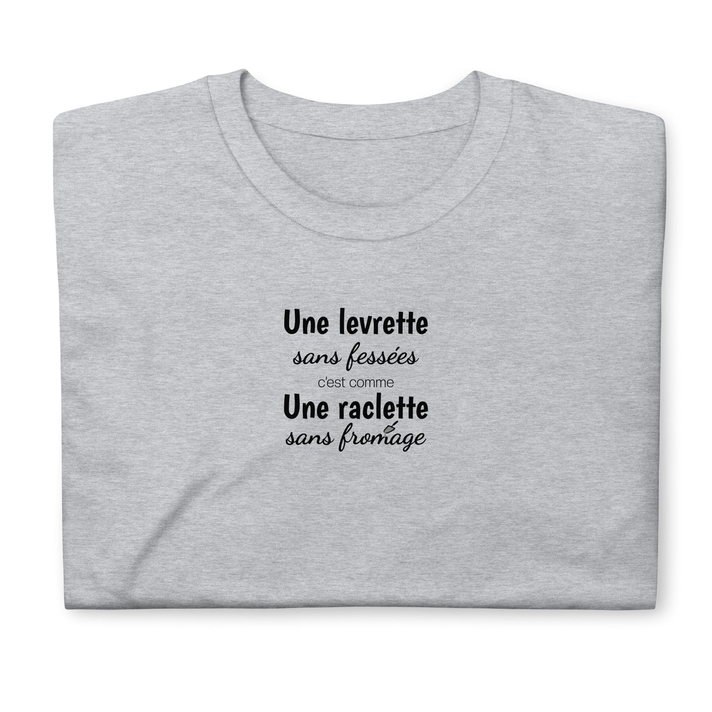 T-shirt unisexe Une levrette sans fessées c'est comme une raclette sans fromage - Sedurro