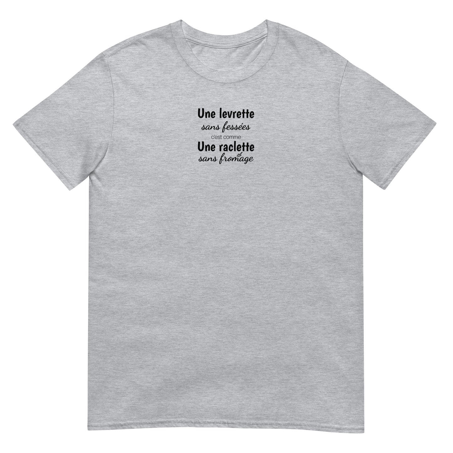 T-shirt unisexe Une levrette sans fessées c'est comme une raclette sans fromage - Sedurro