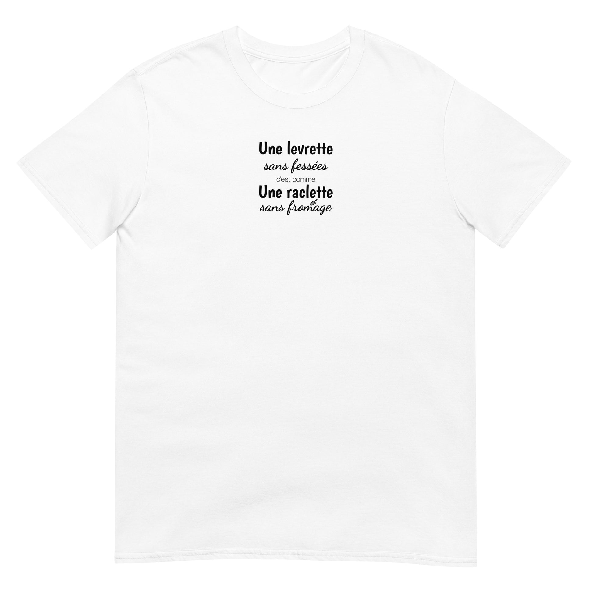 T-shirt unisexe Une levrette sans fessées c'est comme une raclette sans fromage - Sedurro
