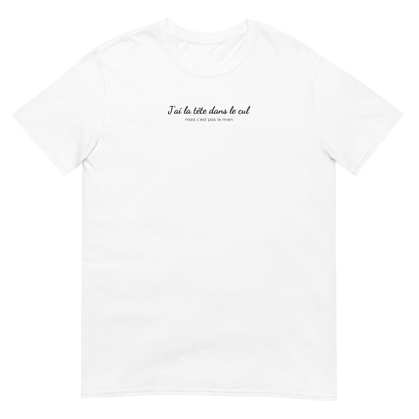 T-shirt unisexe J'ai la tête dans le cul mais c'est pas le mien - Sedurro