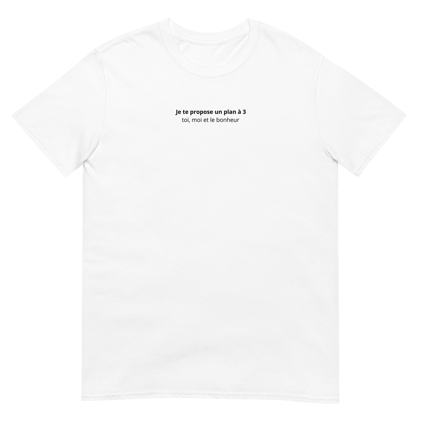 T-shirt unisexe Je te propose un plan à 3 toi moi et le bonheur Sedurro