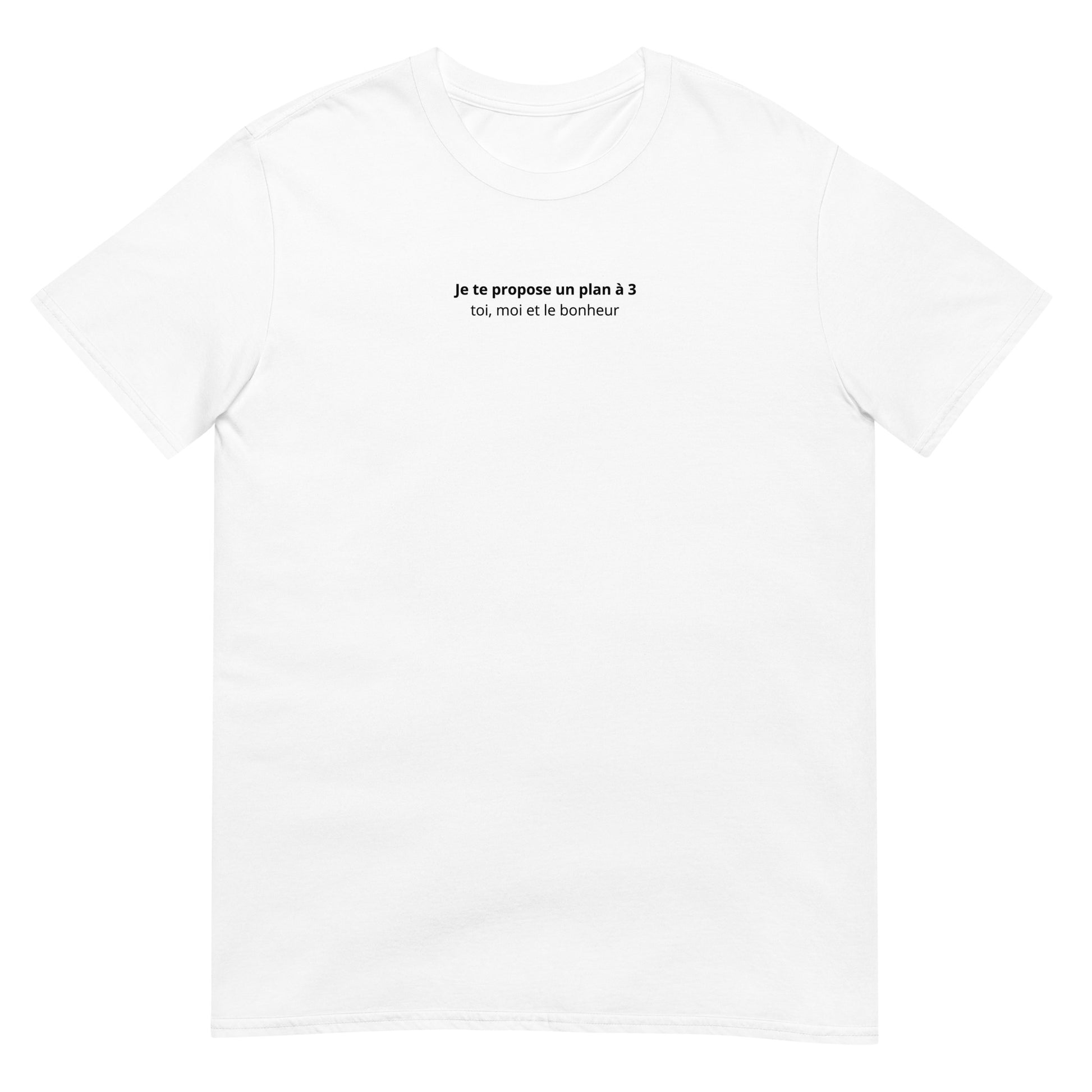 T-shirt unisexe Je te propose un plan à 3 toi moi et le bonheur Sedurro