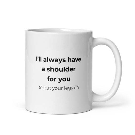 Mug I'll always have a shoulder for you to put your legs on Sedurro