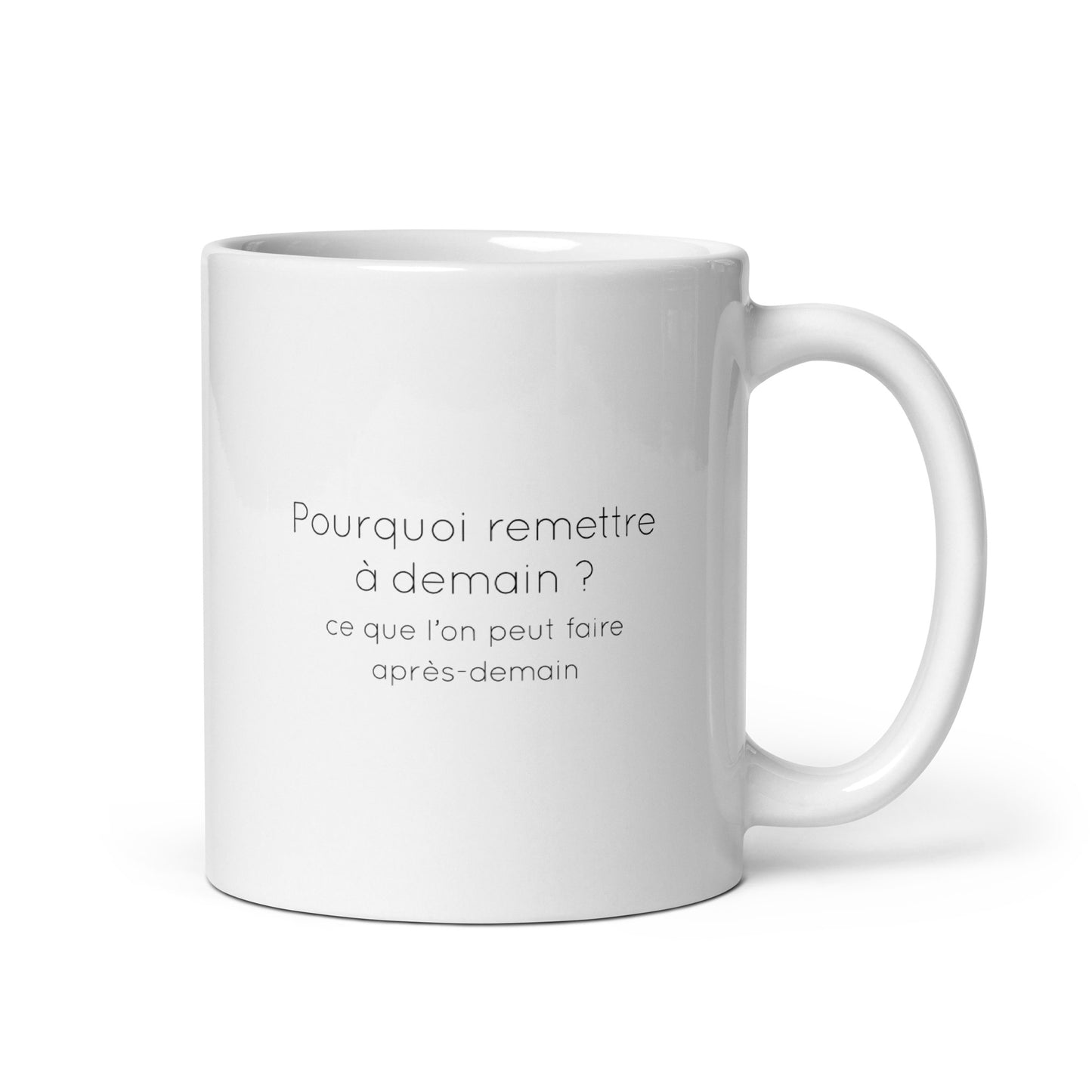 Mug Pourquoi remettre à demain ce que l'on peut faire après-demain - Sedurro